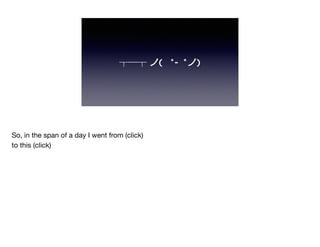 ┬─┬ ノ( ゜-゜ノ)
So, in the span of a day I went from (click)

to this (click)
 