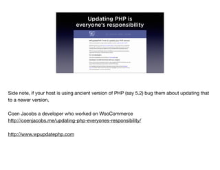 Updating PHP is
everyone’s responsibility
Side note, if your host is using ancient version of PHP (say 5.2) bug them about updating that
to a newer version.

Coen Jacobs a developer who worked on WooCommerce

http://coenjacobs.me/updating-php-everyones-responsibility/

http://www.wpupdatephp.com

 