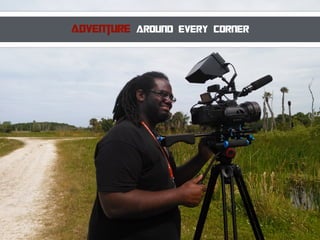 Adventure around every corner
 