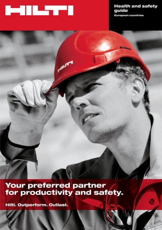 Health and safety
                              guide
                              European countries




Your preferred partner
for productivity and safety.
Hilti. Outperform. Outlast.
 