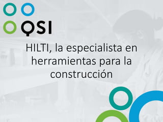HILTI, la especialista en
herramientas para la
construcción
 