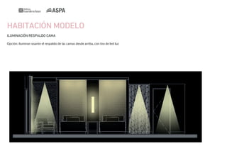HABITACIÓN MODELO
ILUMINACIÓN RESPALDO CAMA
Opción: iluminar rasante el respaldo de las camas desde arriba, con tira de led luz

 