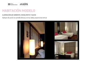 HABITACIÓN MODELO
ILUMINACIÓN DE AMBIENTE, ENVOLVENTE Y SUAVE
Apliques de pared con pantalla difusora con luz cálida, proporcional vertical

 