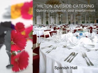 Spanish Hall HILTON OUTSIDE CATERING Culinary experience, best entertainment Capacity Chart 