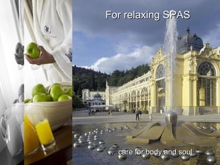 For  GOLF …  care for body and soul For  relaxing SPAS …  spectacular golf courses 