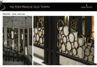 HILTON PRAGUE OLD TOWN

RAILING – hotel s staircase




                                 10
 