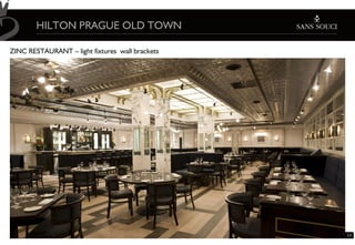 HILTON PRAGUE OLD TOWN

ZINC RESTAURANT – light fixtures wall brackets




                                                 11
 