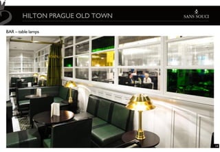HILTON PRAGUE OLD TOWN

BAR – table lamps




                                 14
 