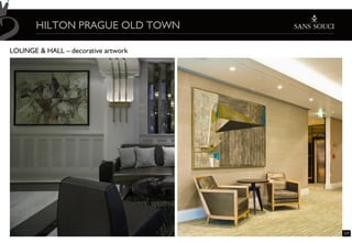 HILTON PRAGUE OLD TOWN

LOUNGE & HALL – decorative artwork




                                     17
 