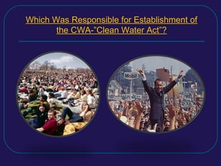 Which Was Responsible for Establishment of
the CWA-”Clean Water Act”?
 