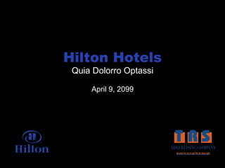 Hilton Hotels
 Quia Dolorro Optassi

     April 9, 2099
 