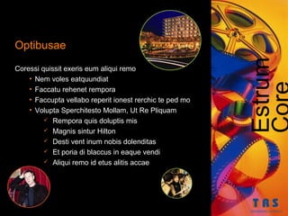 Optibusae




                                                          Estrum
Coressi quissit exeris eum aliqui remo
    • Nem voles eatquundiat
    • Faccatu rehenet rempora
    • Faccupta vellabo reperit ionest rerchic te ped mo
    • Volupta Sperchitesto Mollam, Ut Re Pliquam
          Rempora quis doluptis mis
          Magnis sintur Hilton
          Desti vent inum nobis dolenditas
          Et poria di blaccus in eaque vendi
          Aliqui remo id etus alitis accae
 