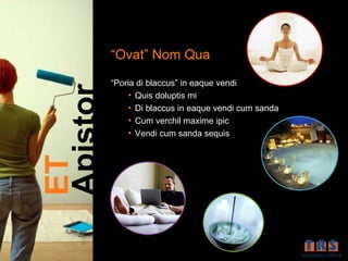“Ovat” Nom Qua
          “Poria di blaccus” in eaque vendi
Apistor        • Quis doluptis mi
               • Di blaccus in eaque vendi cum sanda
               • Cum verchil maxime ipic
               • Vendi cum sanda sequis
ET
 