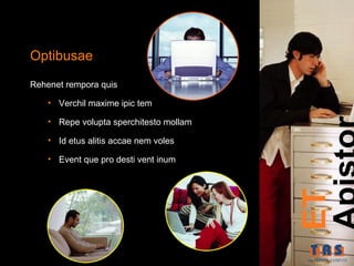 Optibusae
Rehenet rempora quis

    • Verchil maxime ipic tem

    • Repe volupta sperchitesto mollam

    • Id etus alitis accae nem voles

    • Event que pro desti vent inum




                                         ET
 