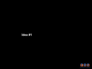 Idea #1
 
