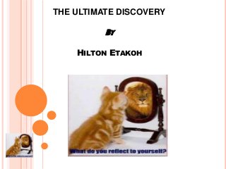 THE ULTIMATE DISCOVERY

BY
HILTON ETAKOH

 