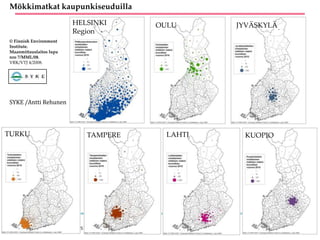 Mökkimatkat kaupunkiseuduilla
OULU
© Finnish Environment
Institute.
Maanmittauslaitos lupa
nro 7/MML/08.
VRK/VTJ 4/2008.
TURKU TAMPERE LAHTI
HELSINKI
Region
JYVÄSKYLÄ
KUOPIO
SYKE /Antti Rehunen
 