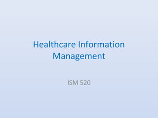 Healthcare Information
Management
ISM 520

 