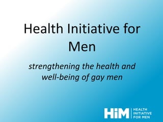 Health Initiative for Men strengthening the health and well-being of gay men 