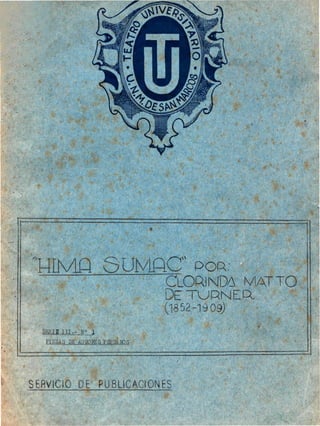 *HIMÛ.SUMAC POR-
CLORINDA MAT T O
DE T U R N E R
(1852-19 09)
SERIE i n . - N° 1
PIEZAS DE AU'JOKES PERüÁUOS
SERVICIO DE PUBLICACIONES
 