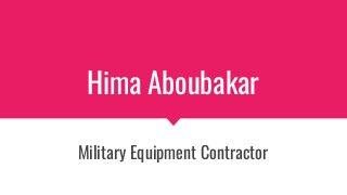 Hima Aboubakar
Military Equipment Contractor
 