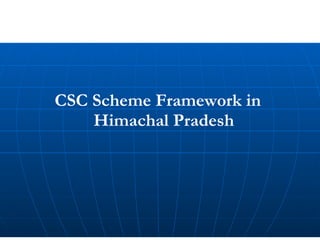 CSC Scheme Framework in Himachal Pradesh 