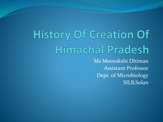 Ms Meenakshi Dhiman
Assistant Professor
Dept. of Microbiology
SILB,Solan
 