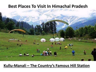Best Places To Visit In Himachal Pradesh
Kullu-Manali – The Country’s Famous Hill Station
 