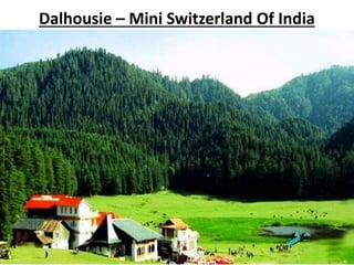 Dalhousie – Mini Switzerland Of India
 
