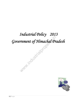er
ty
.in

Industrial Policy 2013

w

w

w

.in

du
st
ria
lp

ro
p

Government of Himachal Pradesh

1|Page

 