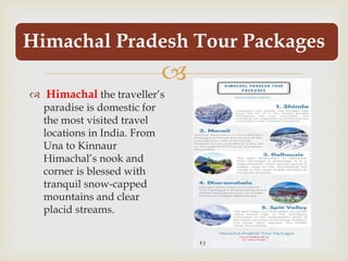 
Himachal Pradesh Tour Packages
 Himachal the traveller’s
paradise is domestic for
the most visited travel
locations in ...