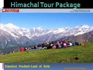 HimachalTour Package
Himachal Pradesh-Land of Gods
 