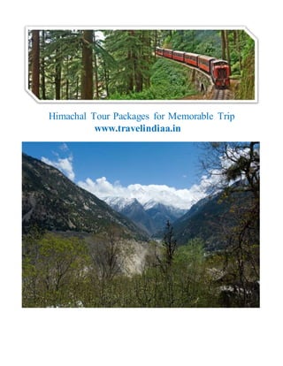 Himachal Tour Packages for Memorable Trip
www.travelindiaa.in
 