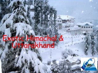 Exotic Himachal &
Uttarakhand
 