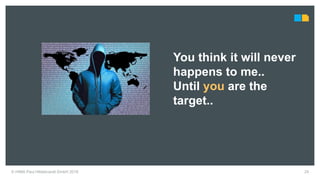 You think it will never
happens to me..
Until you are the
target..
24© HIMA Paul Hildebrandt GmbH 2018
 