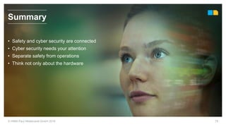 © HIMA Paul Hildebrandt GmbH 2018 79
Summary
• Safety and cyber security are connected
• Cyber security needs your attention
• Separate safety from operations
• Think not only about the hardware
 