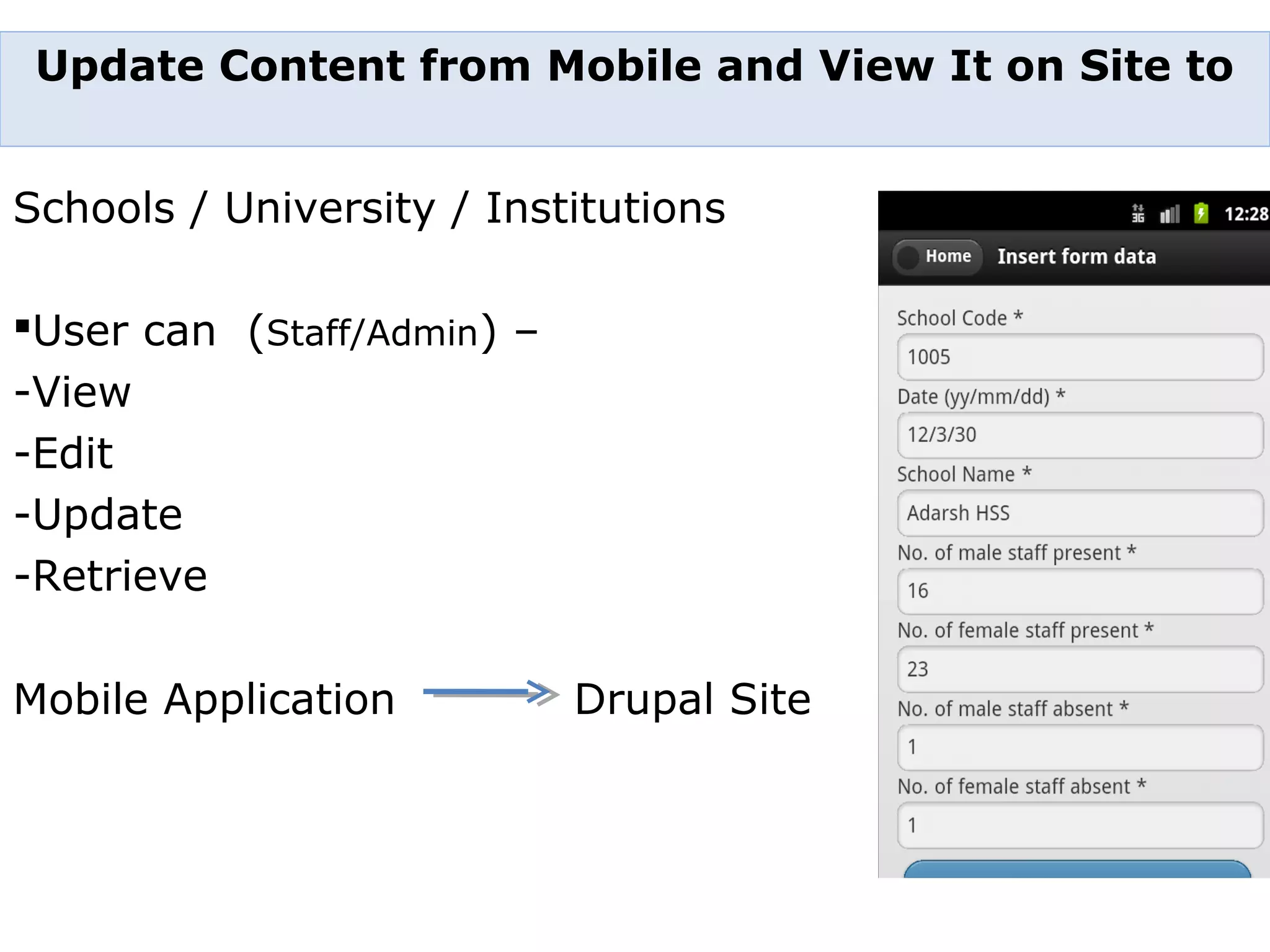 Schools / University / Institutions User can (Staff/Admin) – -View -Edit -Update -Retrieve Mobile Application Drupal Site Update Content from Mobile and View It on Site to 