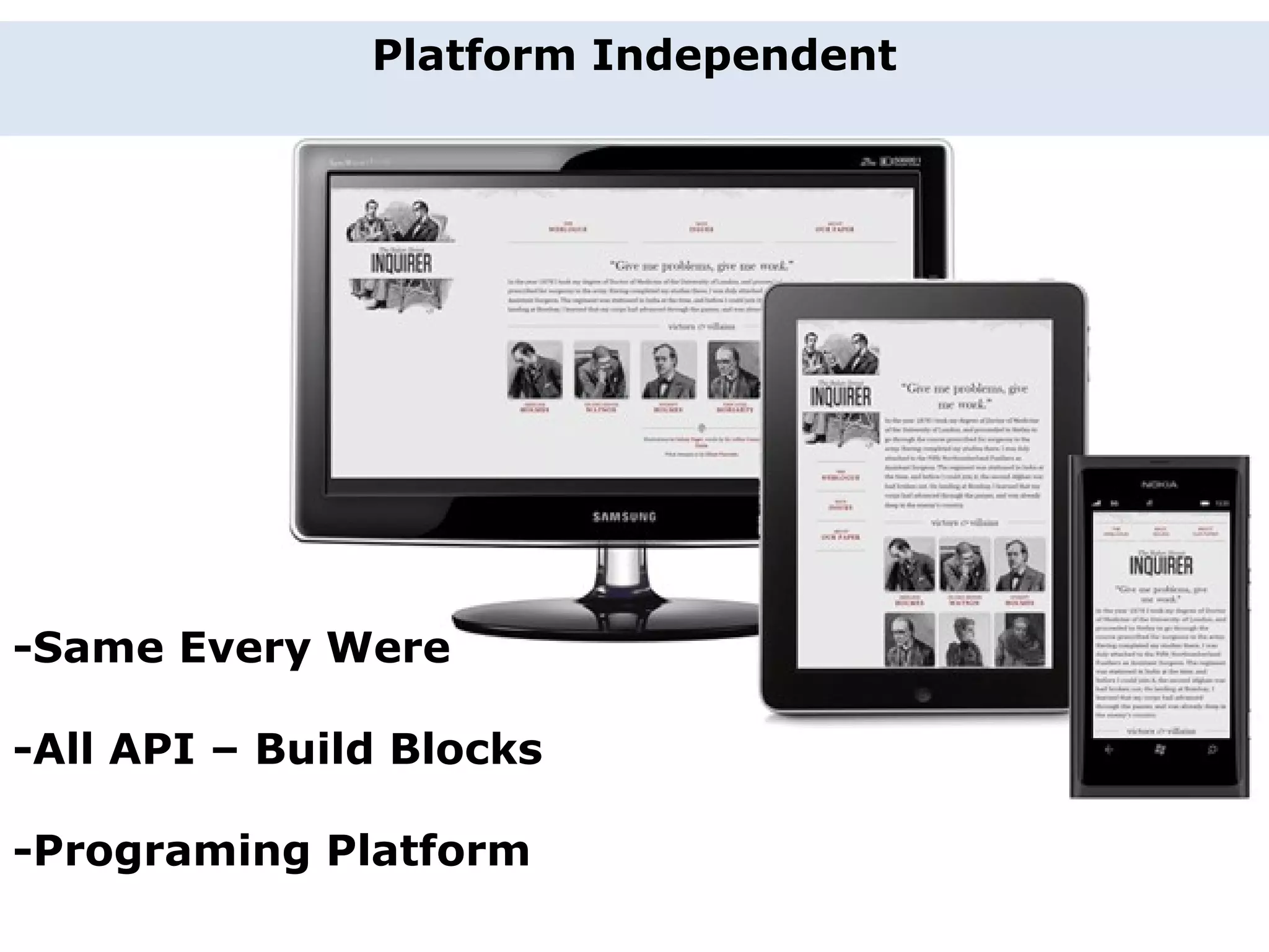 Platform Independent -Same Every Were -All API – Build Blocks -Programing Platform 