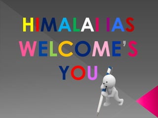 HIMALAI IAS
WELCOME’S
YOU
 