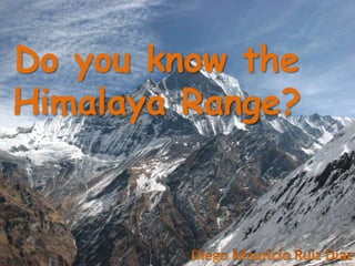 Do you know the Himalaya Range? Diego Mauricio Ruiz Diaz 