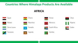 Countries Where Himalaya Products Are Available
AFRICA
 