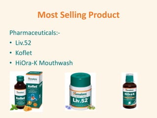 Most Selling Product
Pharmaceuticals:-
• Liv.52
• Koflet
• HiOra-K Mouthwash
 