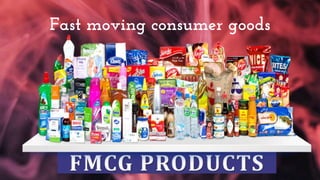 Fast moving consumer goods
 