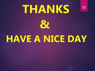 THANKS
&
HAVE A NICE DAY
30
 