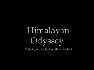 Himalayan   Odyssey   A photojourney by Umesh  Khanduri 