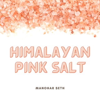 Himalayan
Himalayan
Pink Salt
Pink Salt
MANOHAR SETH
 