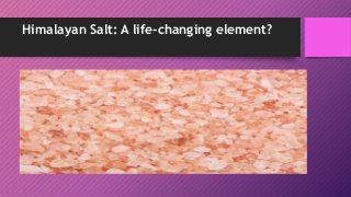 Himalayan Salt: A life-changing element?
 