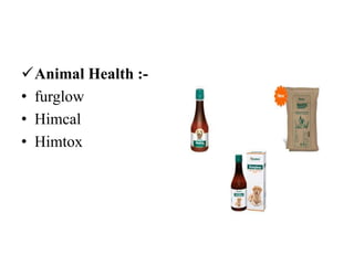 Animal Health :-
• furglow
• Himcal
• Himtox
 
