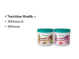 Nutrition Health :-
• HiOwna-Jr.
• HiOwna
 