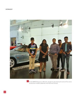 At the BMW Museum in Munich, we got to see and touch some of its iconic
production models (Adamas International School)
36
GERMANY
 